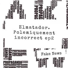 Polémiquement incorrect, ep. 2 (Fake News) mp3 Single by El Matador