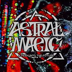 A Peak Into The Future mp3 Album by Astral Magic