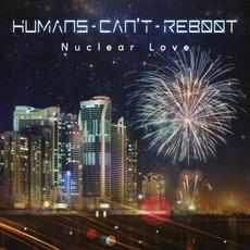 Nuclear Love mp3 Album by Humans Can't Reboot