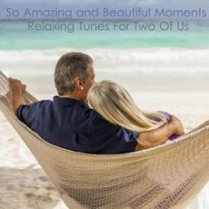 So Amazing and Beautiful Moments Relaxing Tunes for Two of Us mp3 Compilation by Various Artists