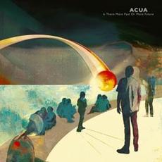 Is There More Past or More Future mp3 Album by Acua