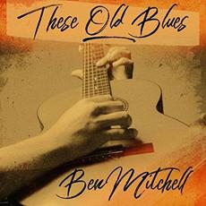 These Old Blues mp3 Album by Ben Mitchell