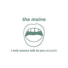 I Only Wanna Talk to You (Acoustic) mp3 Single by The Maine