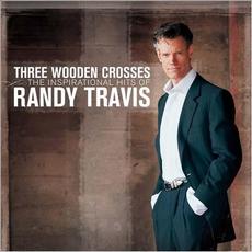 Three Wooden Crosses: The Inspirational Hits of Randy Travis mp3 Artist Compilation by Randy Travis