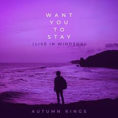 Want You to Stay (Live in Windsor) mp3 Single by Autumn Kings