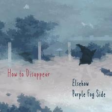 How to Disappear mp3 Album by Purple Fog Side & Elsehow