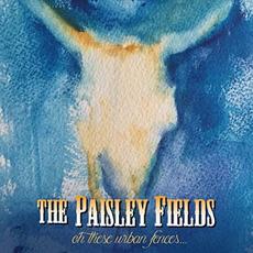Oh These Urban Fences... mp3 Album by Paisley Fields