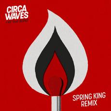 Fire That Burns (Spring King remix) mp3 Single by Circa Waves