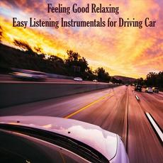 Feeling Good Relaxing: Easy Listening Instrumentals for Driving Car mp3 Compilation by Various Artists