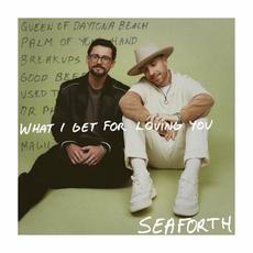What I Get for Loving You mp3 Album by Seaforth
