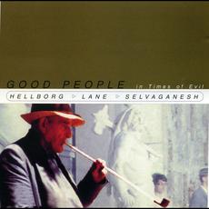 Good People in Times of Evil mp3 Album by Jonas Hellborg, Shawn Lane & V. Selvaganesh