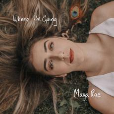 Where I'm Going mp3 Album by Maya Rae
