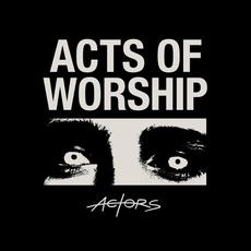 Acts Of Worship mp3 Album by ACTORS