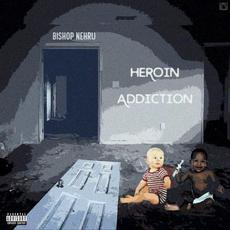 Heroin Addiction mp3 Album by Bishop Nehru