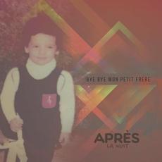 Bye Bye Mon Petit Frere mp3 Album by Après la nuit