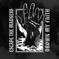 Drown My Faith mp3 Album by Escape The Madness