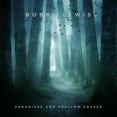 Songbirds And Shallow Graves mp3 Album by Bobby Lewis