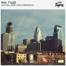 Act Like U Want / Philly Represents mp3 Single by Phil Tyler