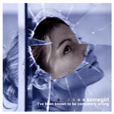 I've Been Known to Be Completely Wrong mp3 Album by Somegirl