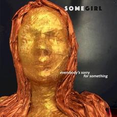 Everybody's Sorry for Something mp3 Album by Somegirl