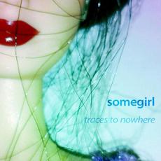 Traces to Nowhere mp3 Album by Somegirl