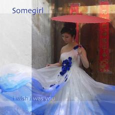 I Wish I Was You mp3 Album by Somegirl