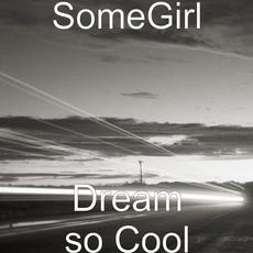 Dream so Cool mp3 Single by Somegirl