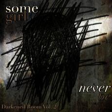 Darkened Room: Never Be, Vol. 2 mp3 Single by Somegirl