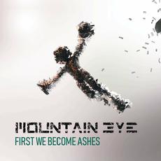 First We Become Ashes mp3 Album by Mountain Eye