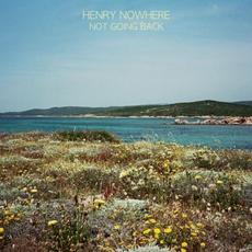 Not Going Back mp3 Album by Henry Nowhere