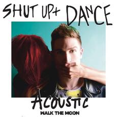Shut Up and Dance (acoustic) mp3 Single by Walk The Moon