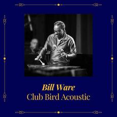 Club Bird Acoustic mp3 Album by Bill Ware