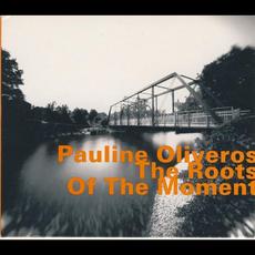 The Roots of the Moment (Re-Issue) mp3 Album by Pauline Oliveros