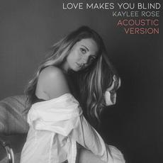 Love Makes You Blind (Acoustic Version) mp3 Single by Kaylee Rose