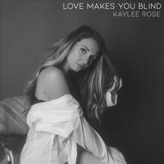 Love Makes You Blind mp3 Single by Kaylee Rose