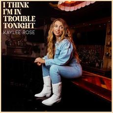 I Think I'm in Trouble Tonight mp3 Single by Kaylee Rose