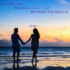 After Dark Relaxing Chill Jazz Between the Sheets mp3 Compilation by Various Artists