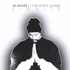 48 Hours : The White Album mp3 Album by E‐White