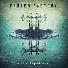 The First Liquidation mp3 Album by Frozen Factory