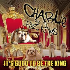 It's Good to Be the King mp3 Album by Charlie & The Fez Kings
