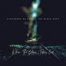 When The Blues Takes Over mp3 Album by Alexandre Da Mata & The Black Dogs