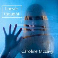 I Never Thought mp3 Album by Caroline McLavy