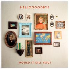 Would It Kill You (Deluxe Edition) mp3 Album by hellogoodbye