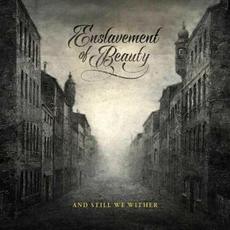 And Still We Wither mp3 Album by Enslavement of Beauty