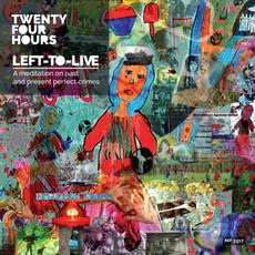 Left-To-Live (A Meditation on Past and Present Perfect Crimes) mp3 Album by Twenty Four Hours