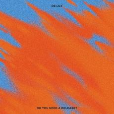 Do You Need A Release? mp3 Album by De Lux