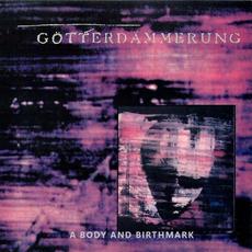 A Body and Birthmark mp3 Album by Götterdämmerung
