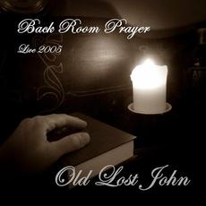 Back Room Prayer mp3 Live by Old Lost John