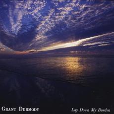 Lay Down My Burden mp3 Album by Grant Dermody