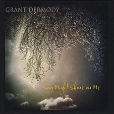 Sun Might Shine On Me mp3 Album by Grant Dermody